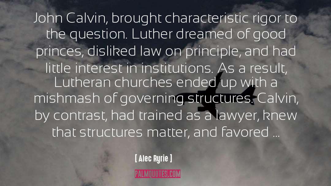 Alec Ryrie Quotes: John Calvin, brought characteristic rigor