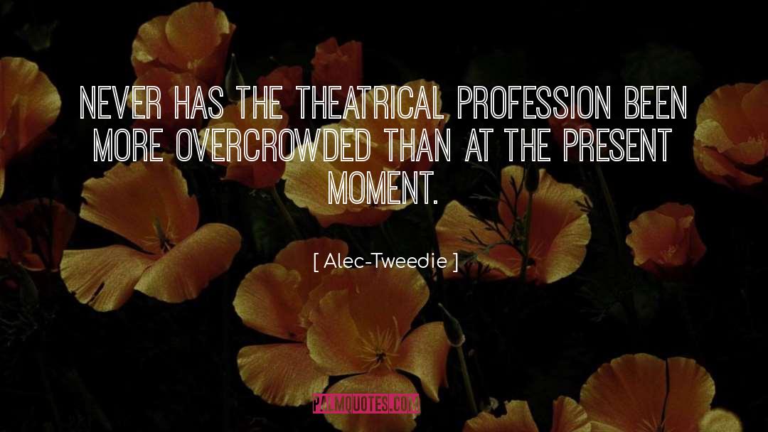 Alec-Tweedie Quotes: Never has the theatrical profession