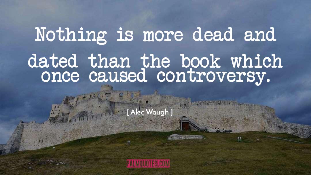Alec Waugh Quotes: Nothing is more dead and