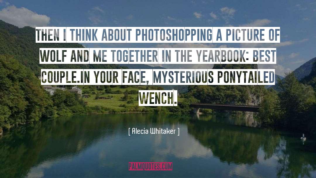 Alecia Whitaker Quotes: Then I think about Photoshopping