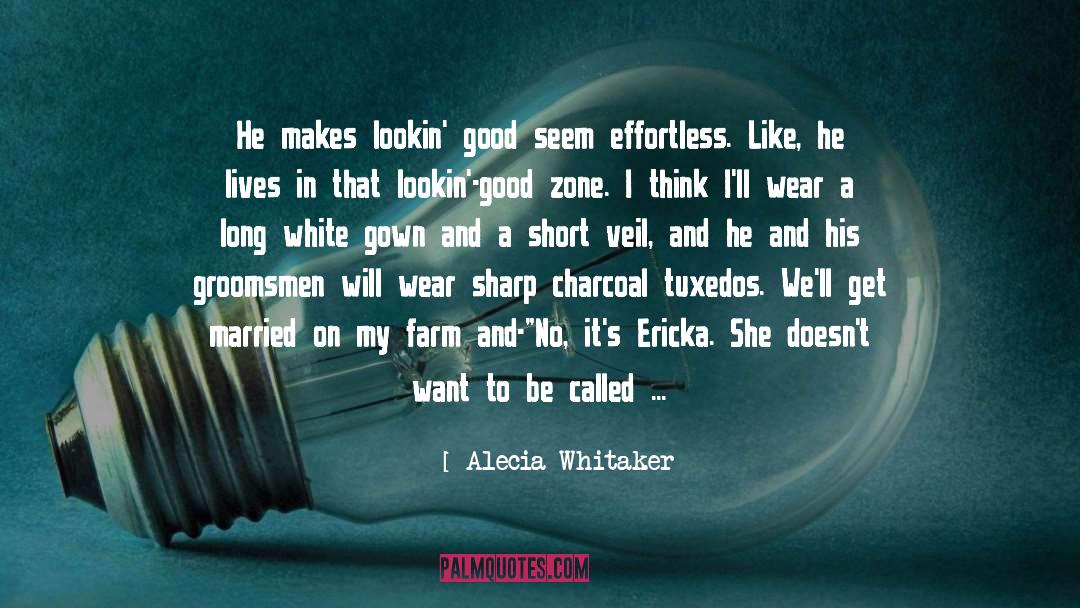 Alecia Whitaker Quotes: He makes lookin' good seem