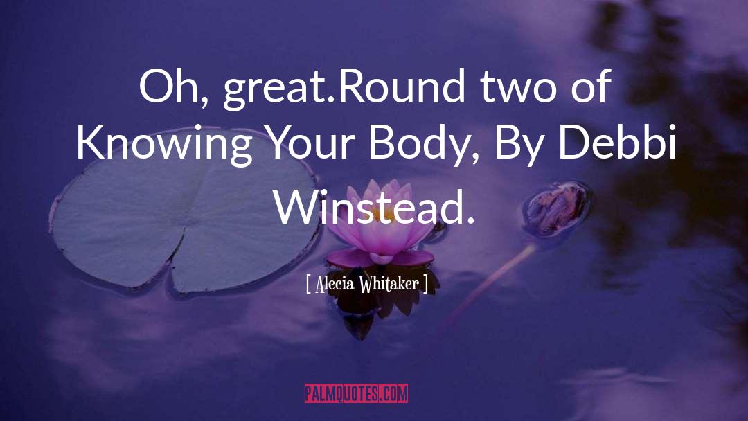 Alecia Whitaker Quotes: Oh, great.Round two of Knowing