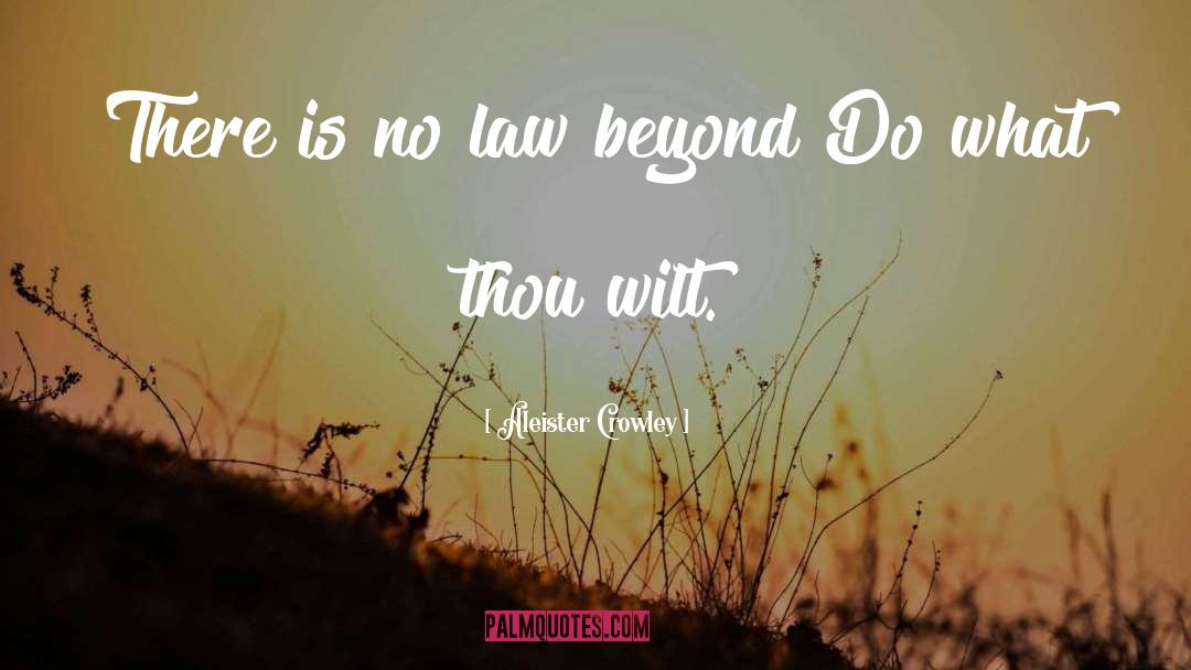 Aleister Crowley Quotes: There is no law beyond