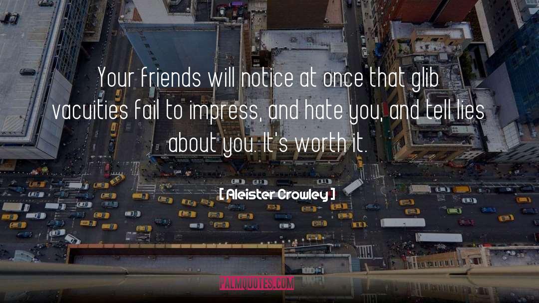 Aleister Crowley Quotes: Your friends will notice at