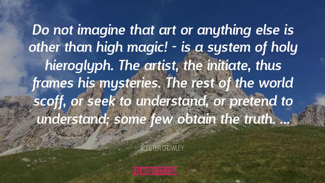 Aleister Crowley Quotes: Do not imagine that art