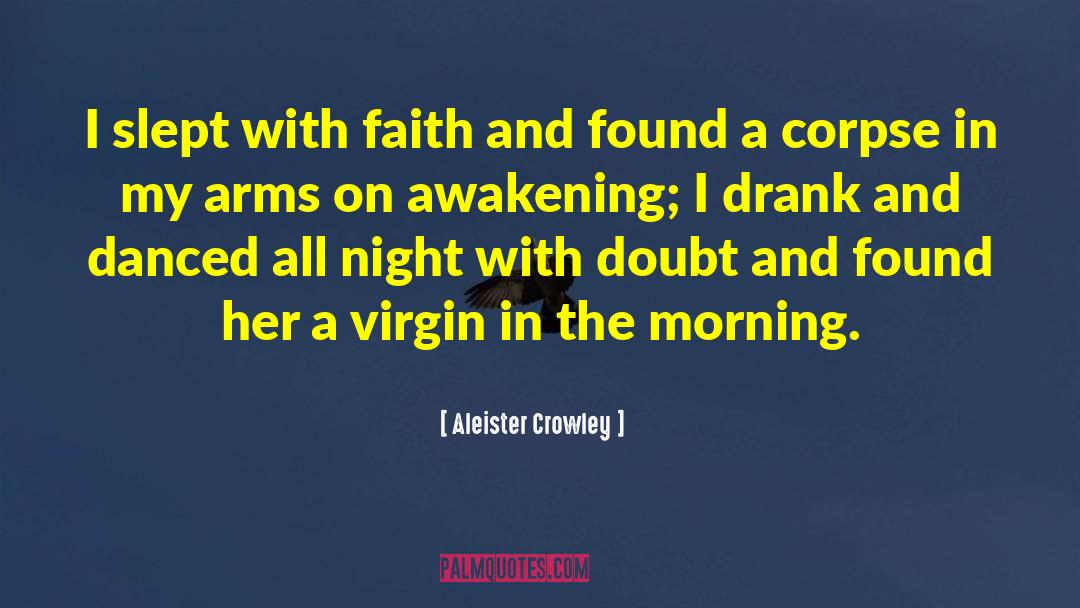 Aleister Crowley Quotes: I slept with faith and