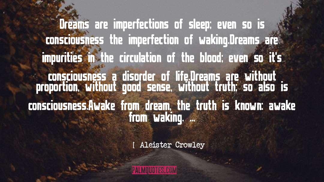 Aleister Crowley Quotes: Dreams are imperfections of sleep;