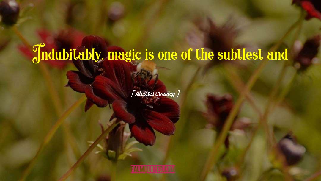 Aleister Crowley Quotes: Indubitably, magic is one of