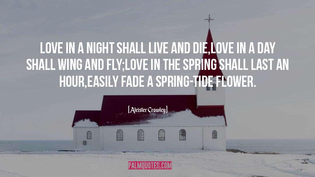 Aleister Crowley Quotes: Love in a night shall