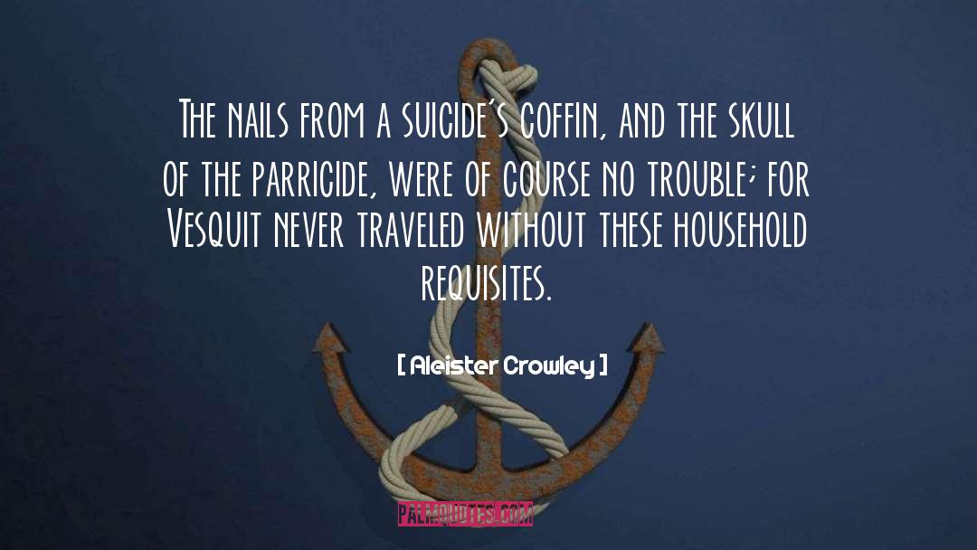 Aleister Crowley Quotes: The nails from a suicide's