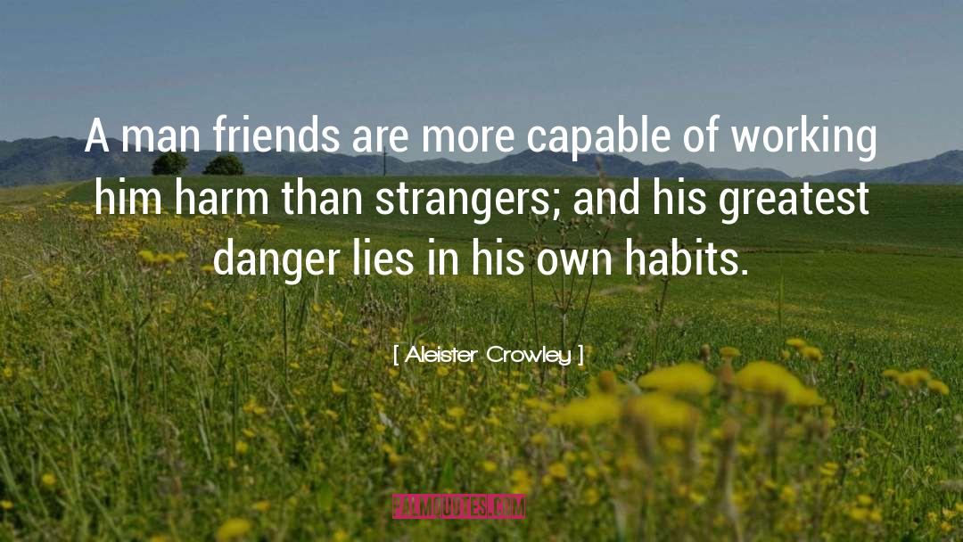 Aleister Crowley Quotes: A man friends are more