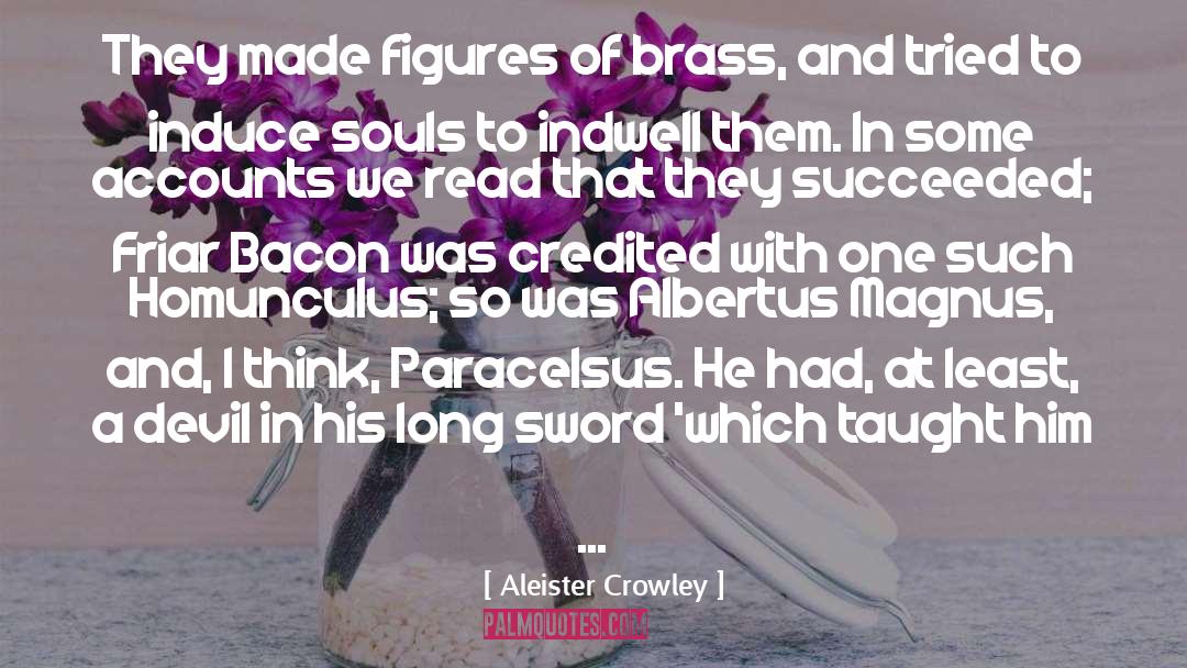 Aleister Crowley Quotes: They made figures of brass,