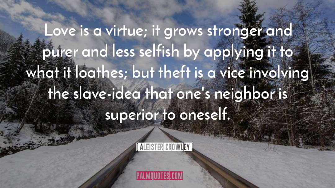 Aleister Crowley Quotes: Love is a virtue; it