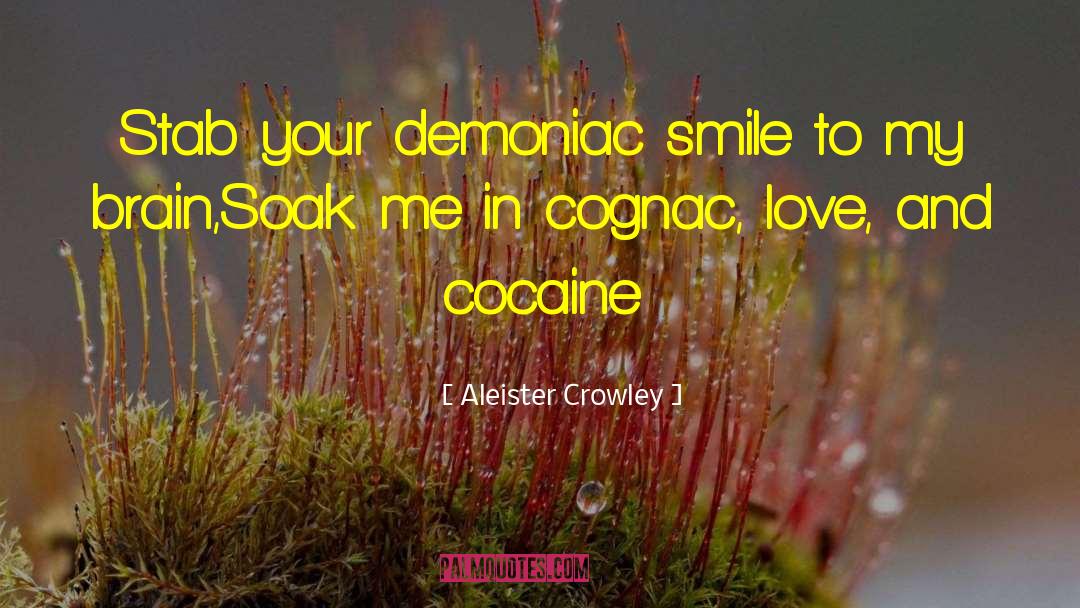 Aleister Crowley Quotes: Stab your demoniac smile to