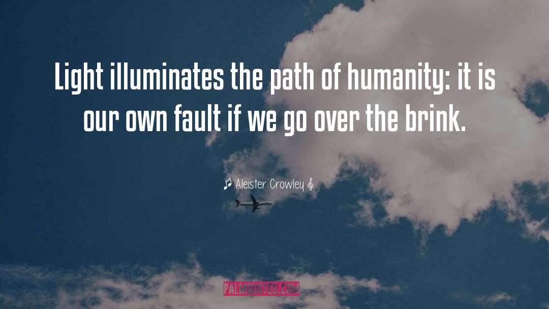 Aleister Crowley Quotes: Light illuminates the path of