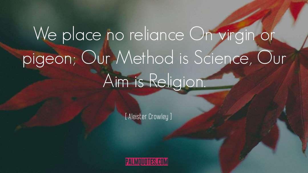 Aleister Crowley Quotes: We place no reliance On