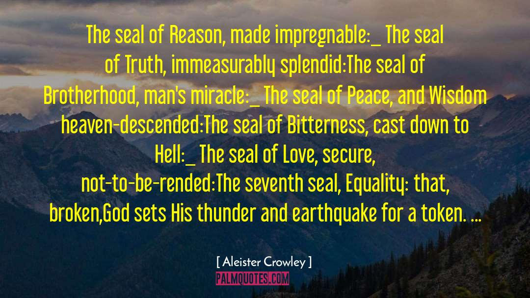 Aleister Crowley Quotes: The seal of Reason, made