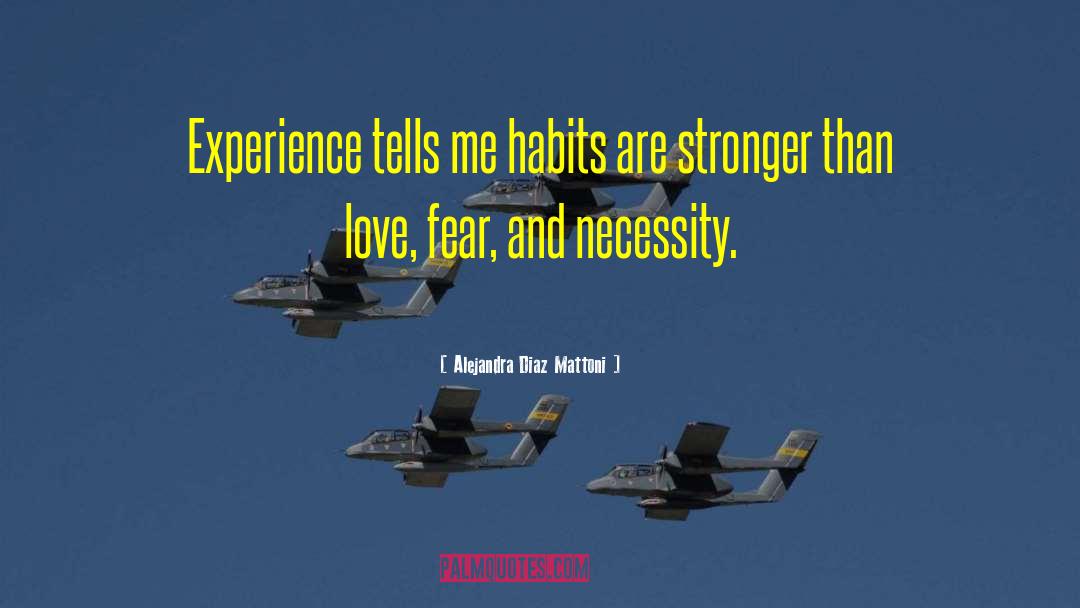 Alejandra Diaz Mattoni Quotes: Experience tells me habits are