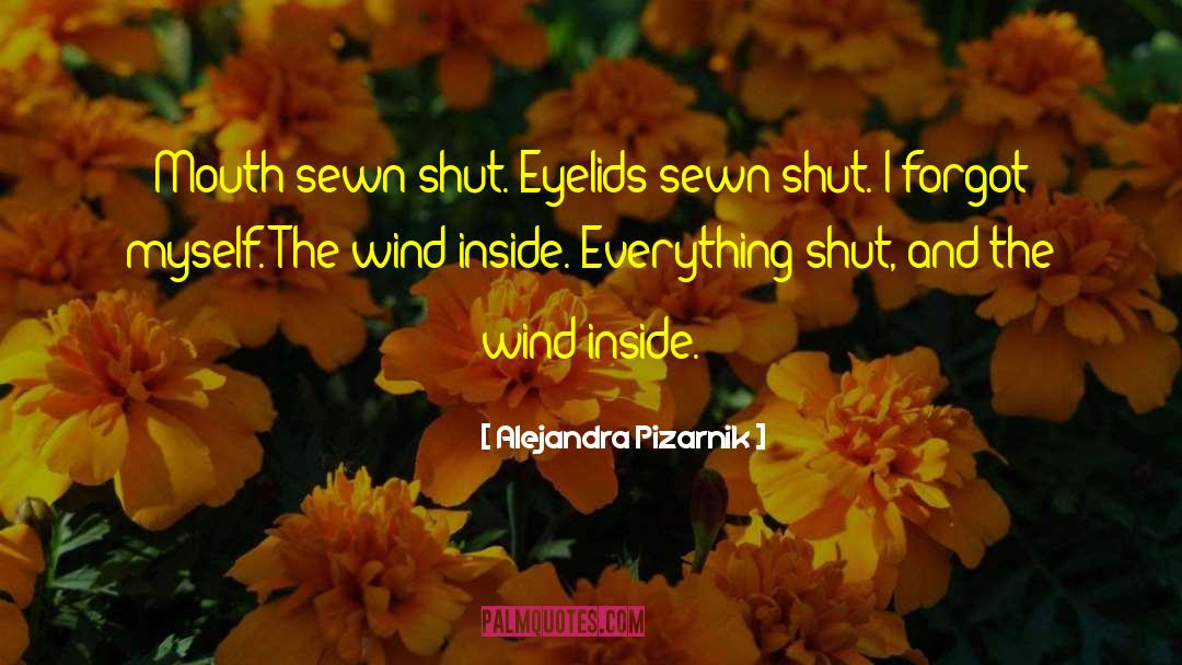 Alejandra Pizarnik Quotes: Mouth sewn shut. Eyelids sewn