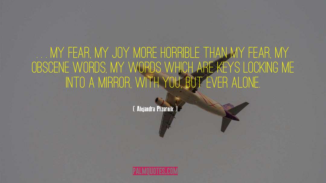 Alejandra Pizarnik Quotes: . . . my fear,