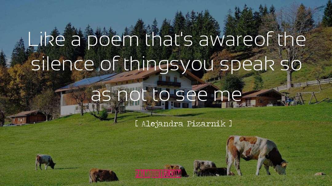 Alejandra Pizarnik Quotes: Like a poem that's aware<br>of