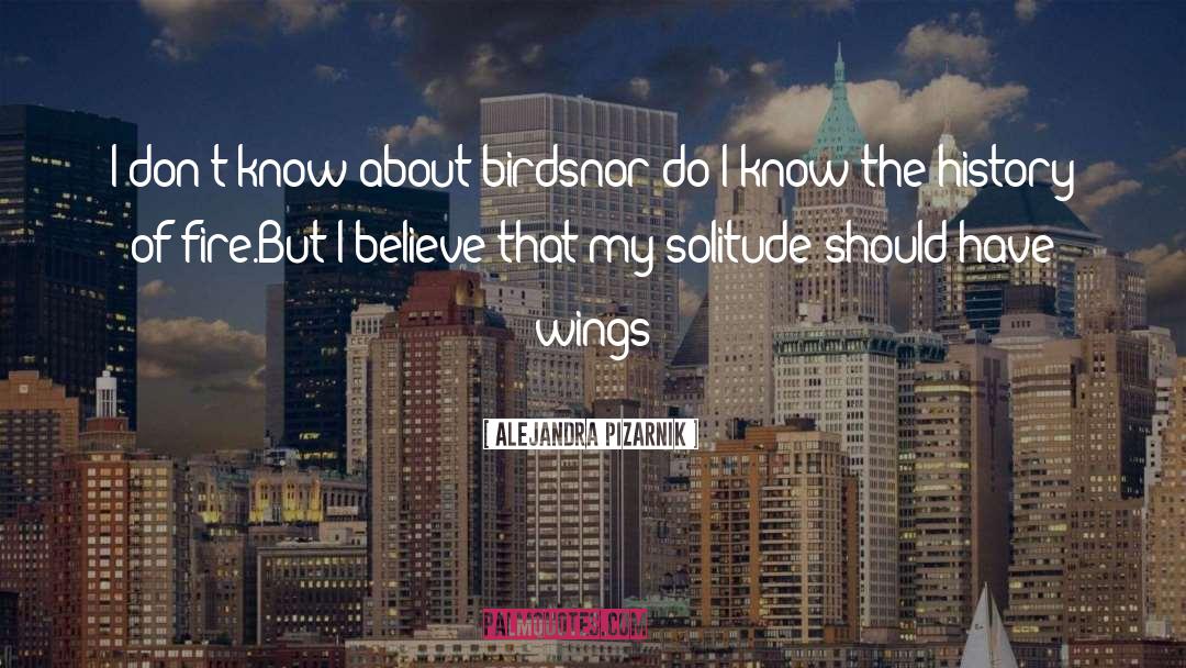 Alejandra Pizarnik Quotes: I don't know about birds<br>nor