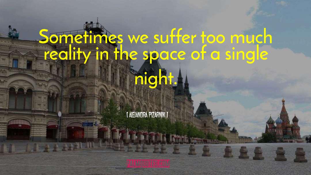 Alejandra Pizarnik Quotes: Sometimes we suffer too much