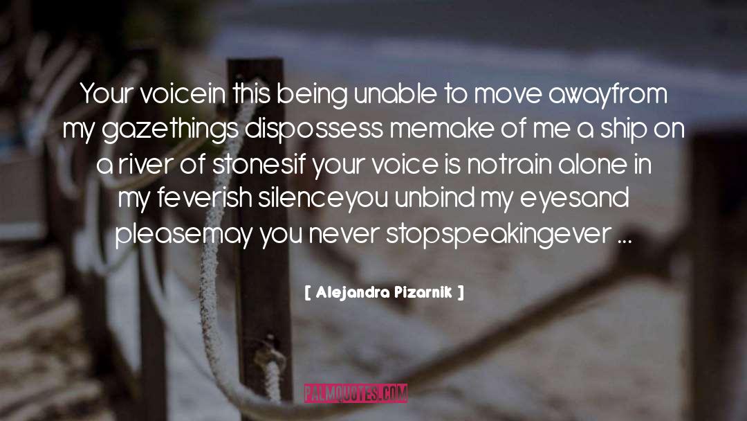 Alejandra Pizarnik Quotes: Your voice<br>in this being unable