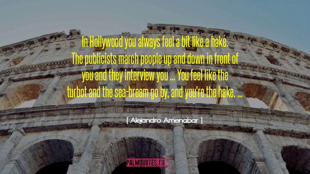 Alejandro Amenabar Quotes: In Hollywood you always feel