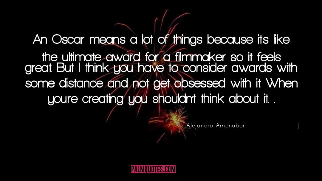 Alejandro Amenabar Quotes: An Oscar means a lot