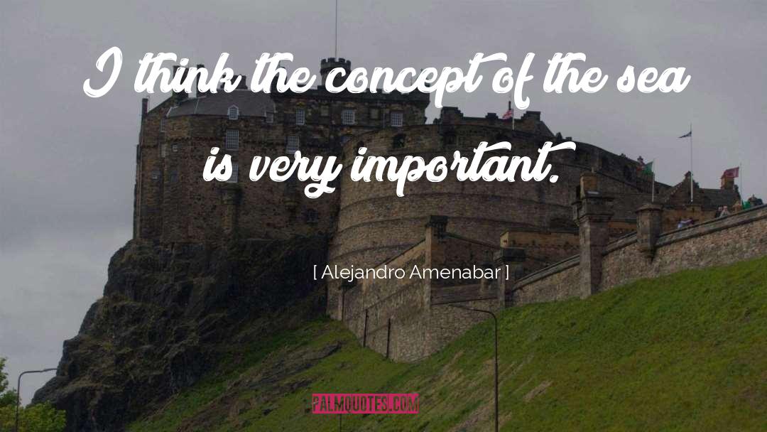 Alejandro Amenabar Quotes: I think the concept of