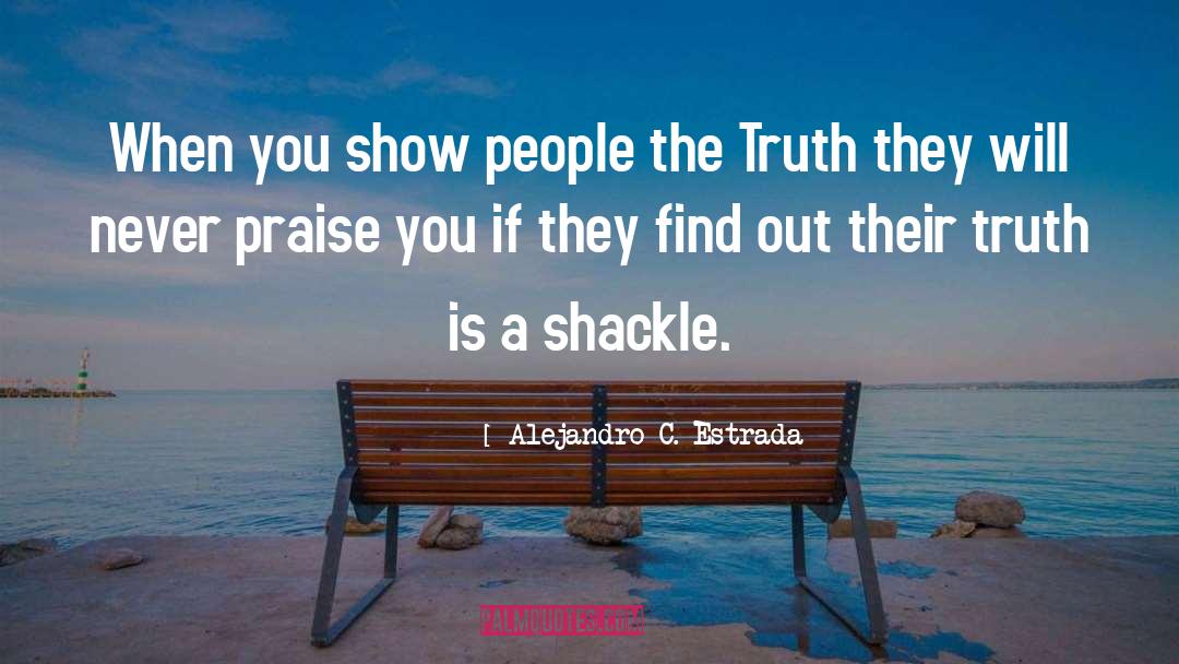 Alejandro C. Estrada Quotes: When you show people the