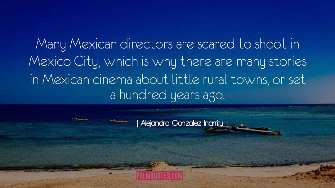 Alejandro Gonzalez Inarritu Quotes: Many Mexican directors are scared