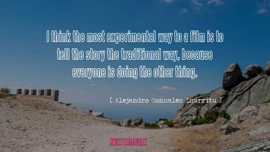 Alejandro Gonzalez Inarritu Quotes: I think the most experimental