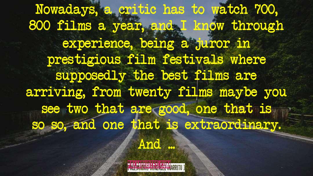 Alejandro Gonzalez Inarritu Quotes: Nowadays, a critic has to