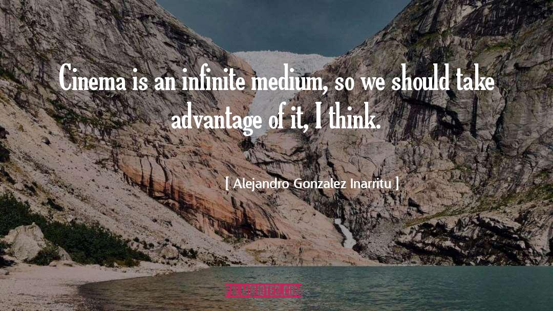 Alejandro Gonzalez Inarritu Quotes: Cinema is an infinite medium,