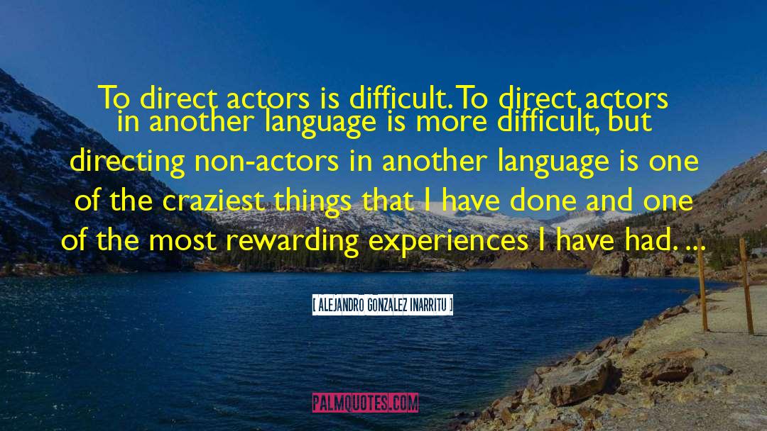 Alejandro Gonzalez Inarritu Quotes: To direct actors is difficult.