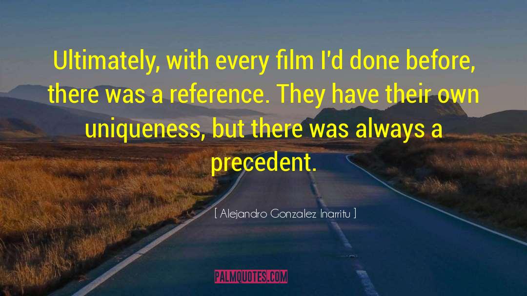 Alejandro Gonzalez Inarritu Quotes: Ultimately, with every film I'd