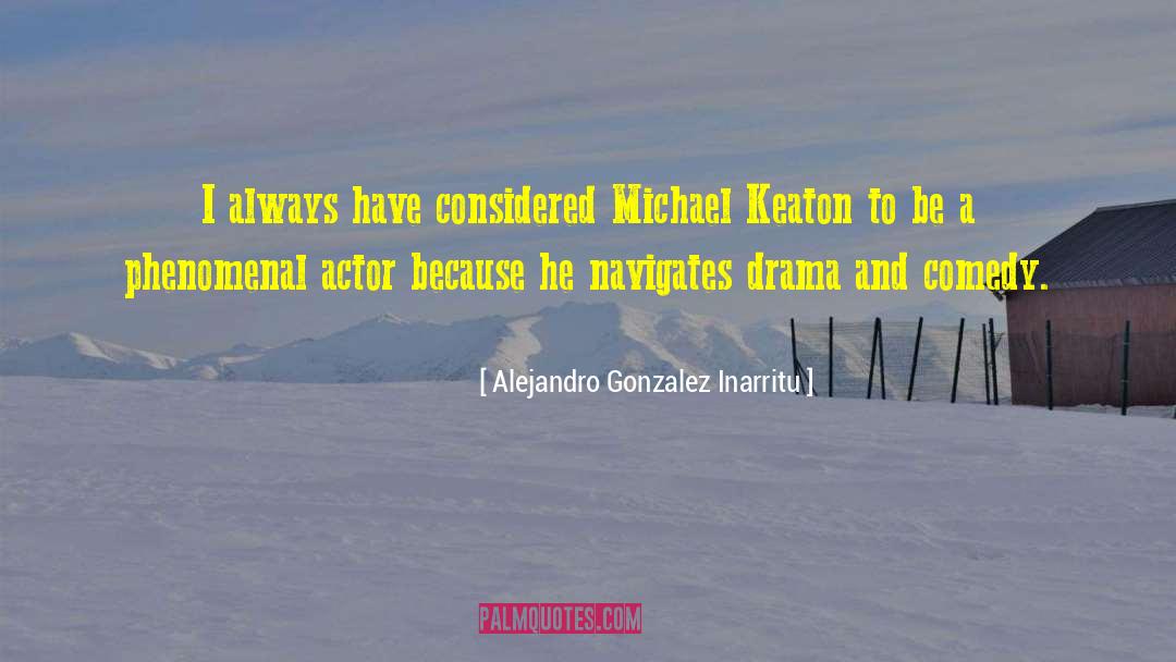 Alejandro Gonzalez Inarritu Quotes: I always have considered Michael