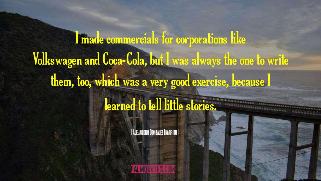 Alejandro Gonzalez Inarritu Quotes: I made commercials for corporations