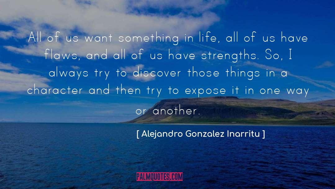 Alejandro Gonzalez Inarritu Quotes: All of us want something
