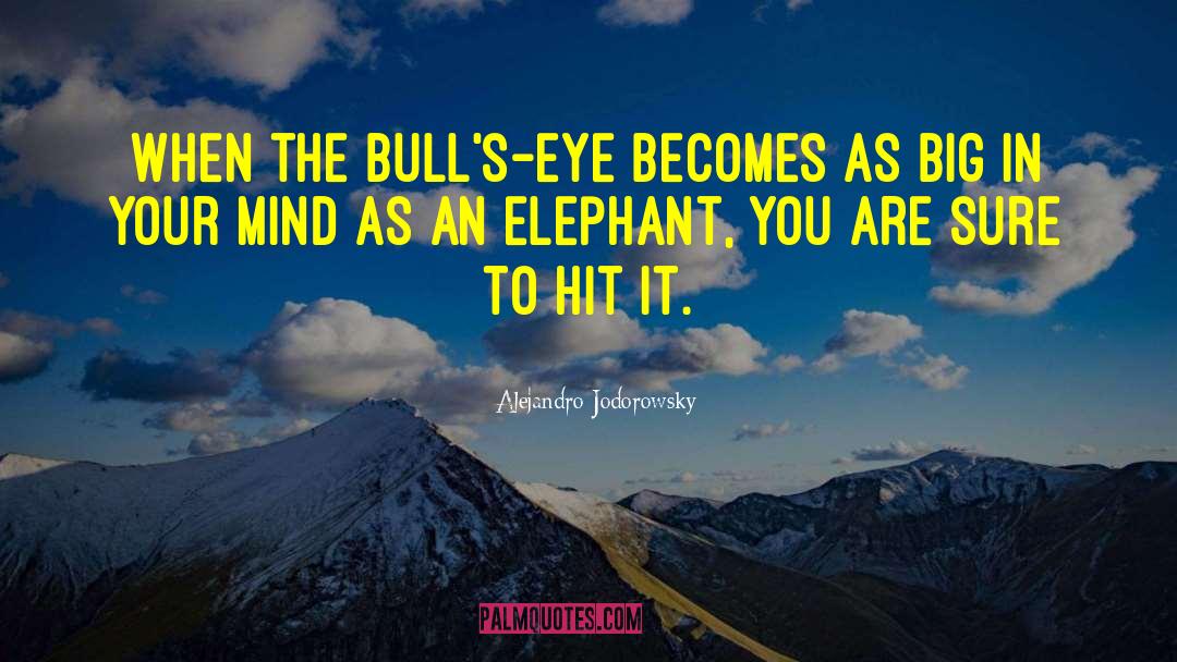 Alejandro Jodorowsky Quotes: When the bull's-eye becomes as