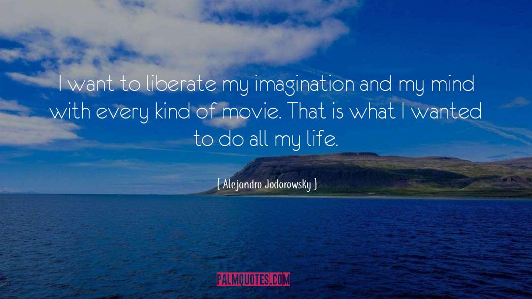 Alejandro Jodorowsky Quotes: I want to liberate my