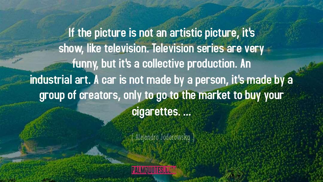 Alejandro Jodorowsky Quotes: If the picture is not