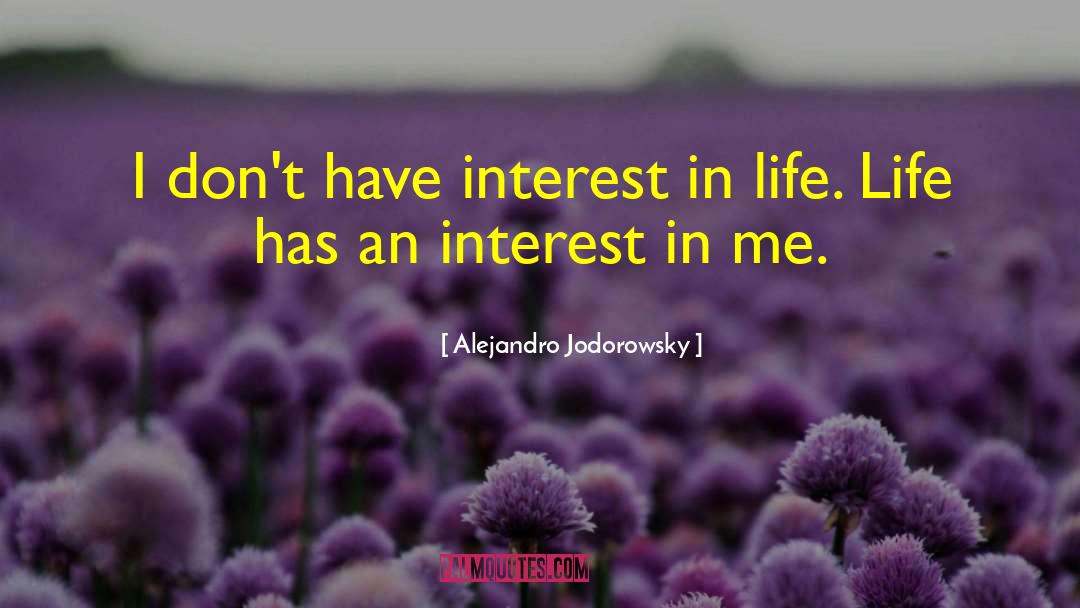 Alejandro Jodorowsky Quotes: I don't have interest in