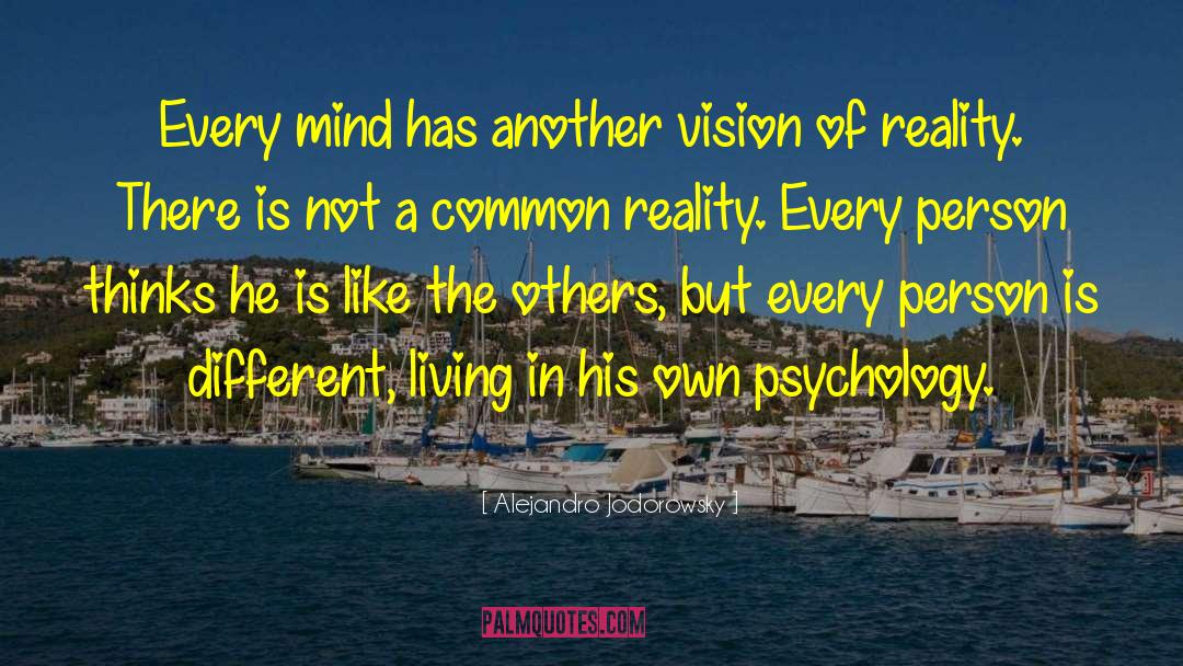 Alejandro Jodorowsky Quotes: Every mind has another vision