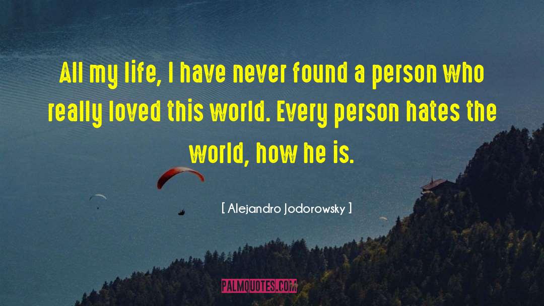 Alejandro Jodorowsky Quotes: All my life, I have