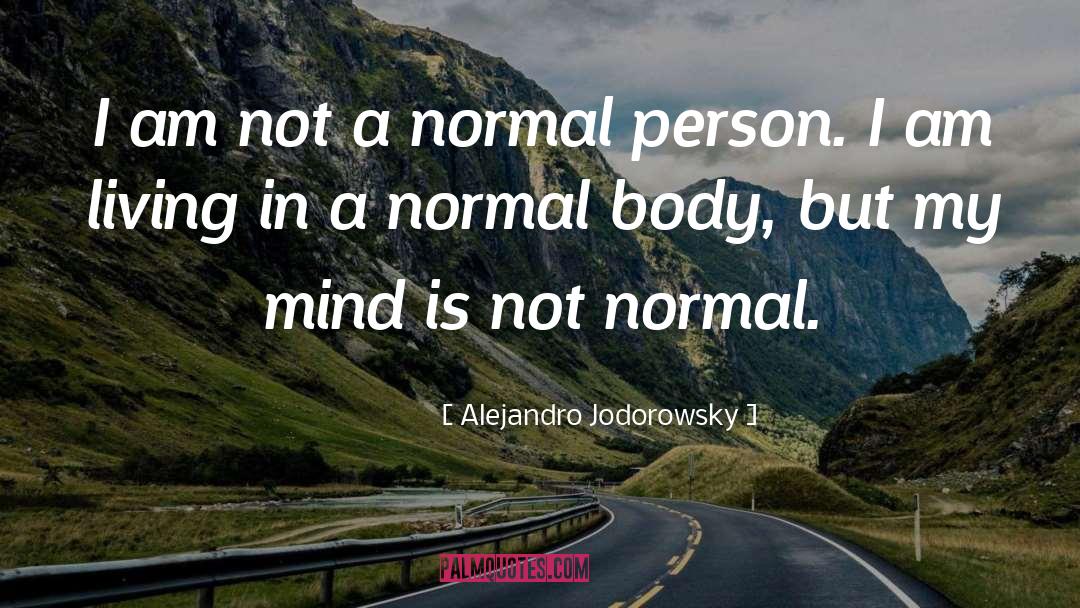 Alejandro Jodorowsky Quotes: I am not a normal