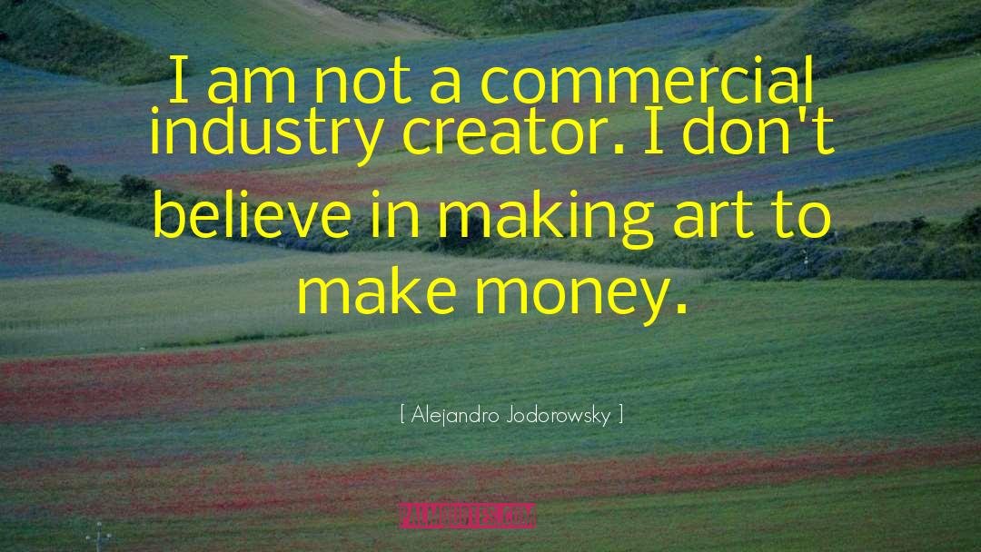 Alejandro Jodorowsky Quotes: I am not a commercial