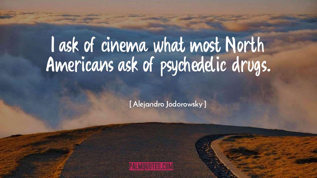 Alejandro Jodorowsky Quotes: I ask of cinema what